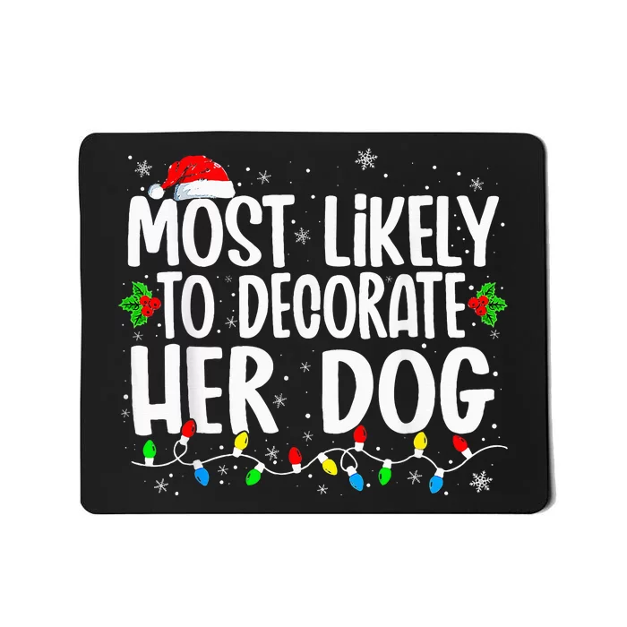 Most Likely To Decorate Her Dog Family Christmas Pajamas Mousepad