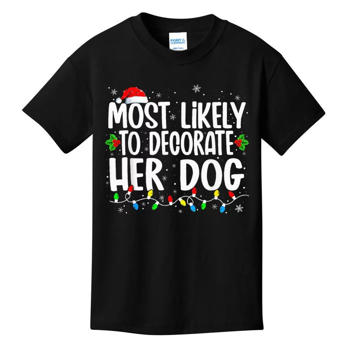 Most Likely To Decorate Her Dog Family Christmas Pajamas Kids T-Shirt