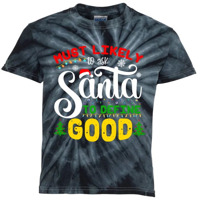 Most Likely To Ask Santa To Define Good Kids Tie-Dye T-Shirt