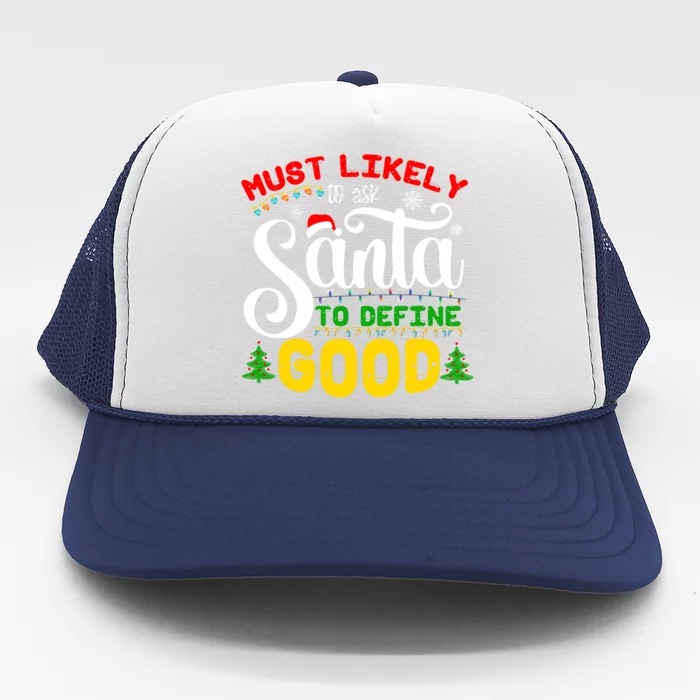 Most Likely To Ask Santa To Define Good Trucker Hat