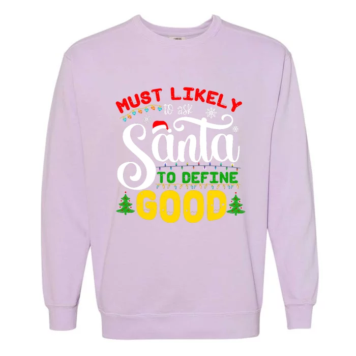 Most Likely To Ask Santa To Define Good Garment-Dyed Sweatshirt