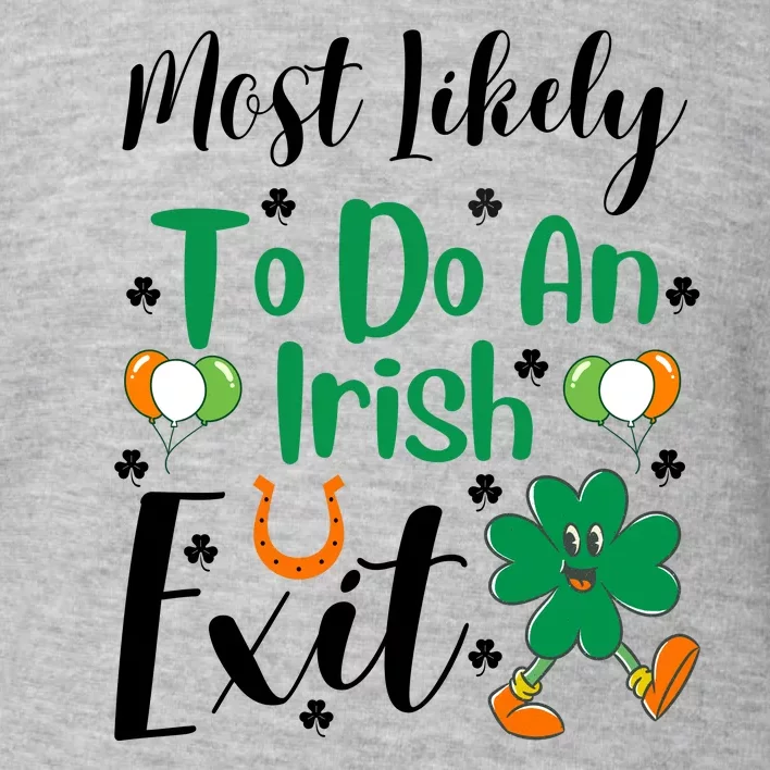 Most Likely To Do An Irish Exit Toddler Sweatshirt