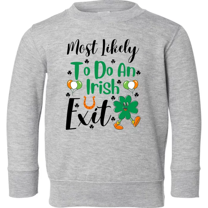 Most Likely To Do An Irish Exit Toddler Sweatshirt