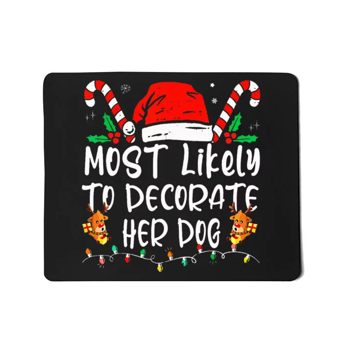 Most Likely To Decorate Her Dog Family Christmas Pajamas Mousepad