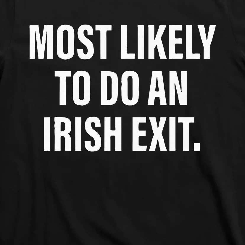 Most Likely To Do An Irish Goodbye T-Shirt