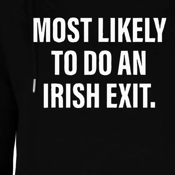 Most Likely To Do An Irish Goodbye Womens Funnel Neck Pullover Hood