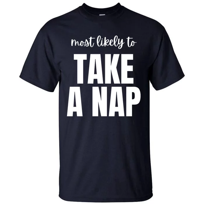 Most Likely To Take A Nap Tall T-Shirt