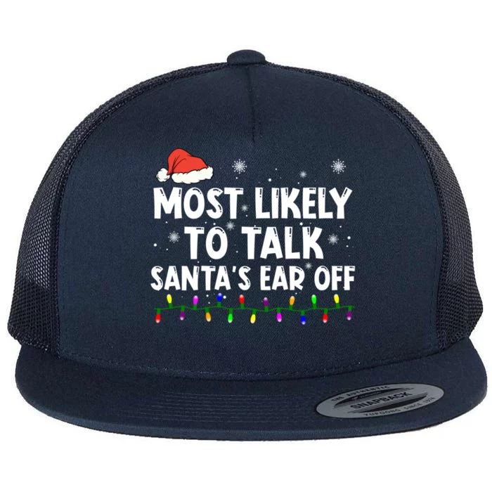 Most Likely To Talk SantaS Ear Off Family Christmas Pajamas Cool Gift Flat Bill Trucker Hat