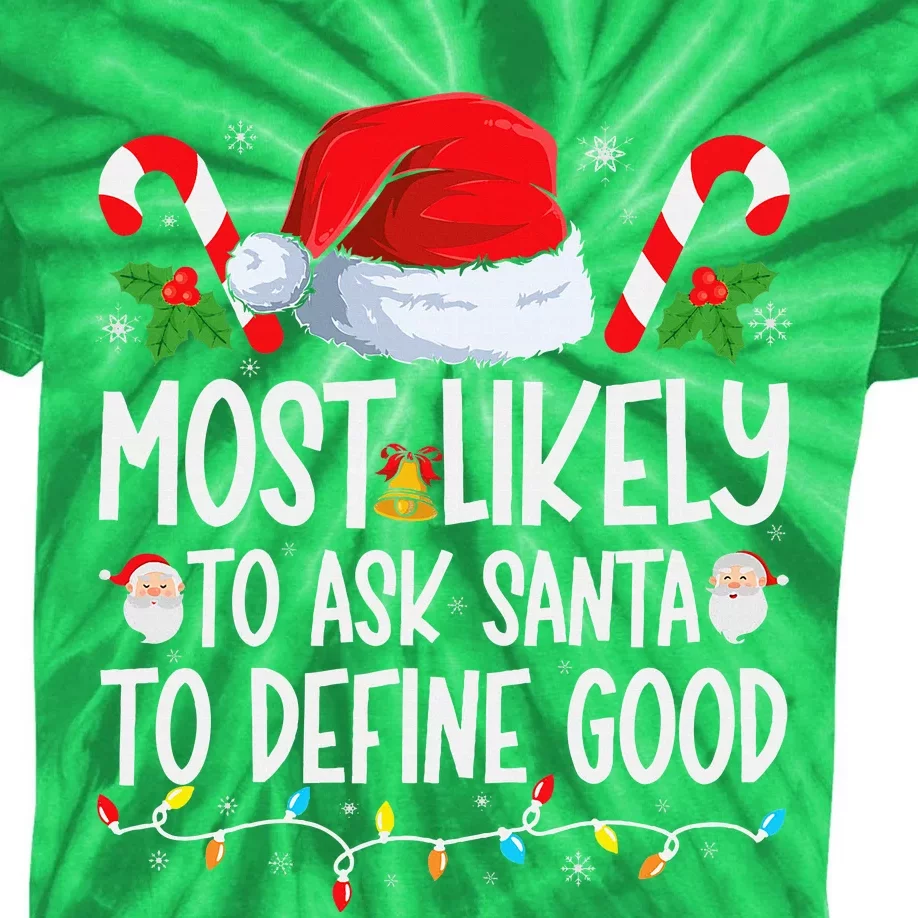 Most Likely To Ask Santa To Define Good Family Christmas Kids Tie-Dye T-Shirt