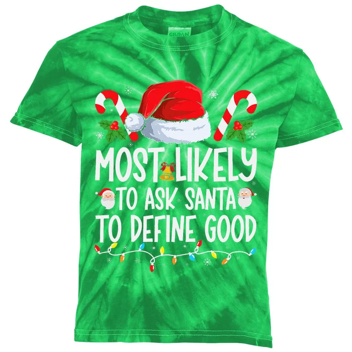 Most Likely To Ask Santa To Define Good Family Christmas Kids Tie-Dye T-Shirt