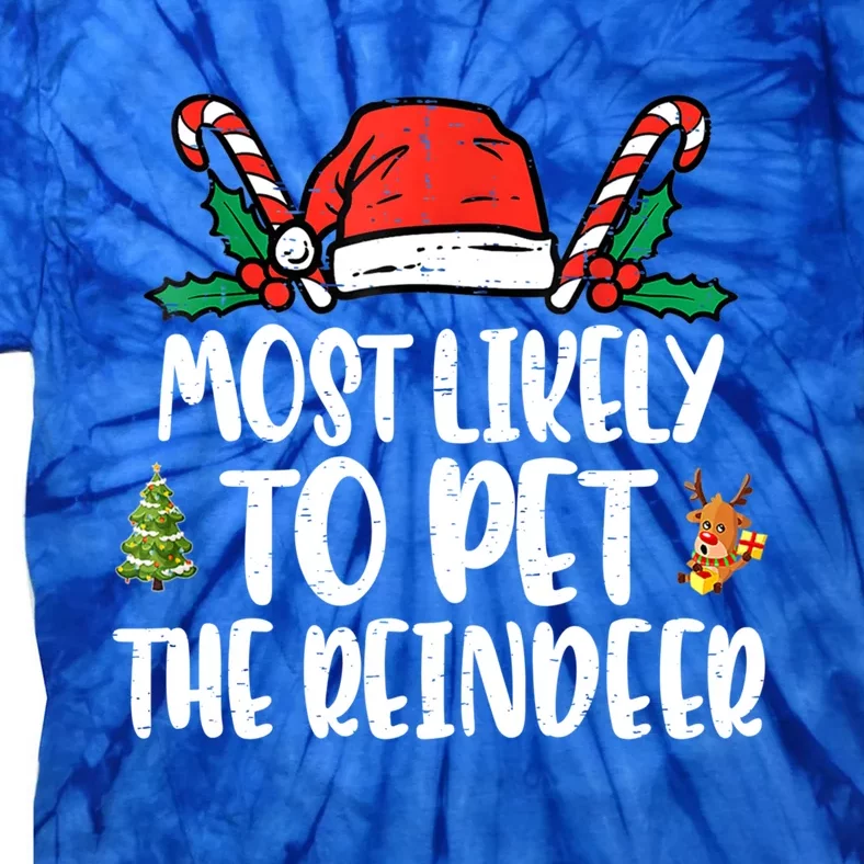 Most Likely To Pet The Reindeer Funny Christmas Holiday Gift Tie-Dye T-Shirt