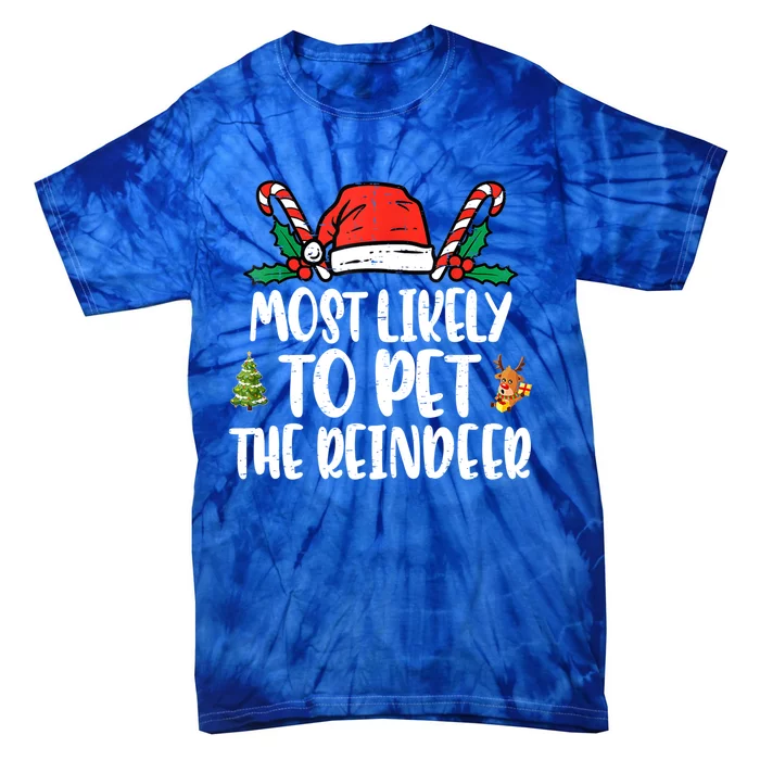 Most Likely To Pet The Reindeer Funny Christmas Holiday Gift Tie-Dye T-Shirt