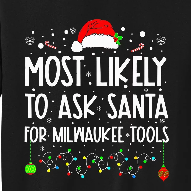 Most Likely To Ask Santa For Milwaukee Tools Christmas Xmas Tall Sweatshirt