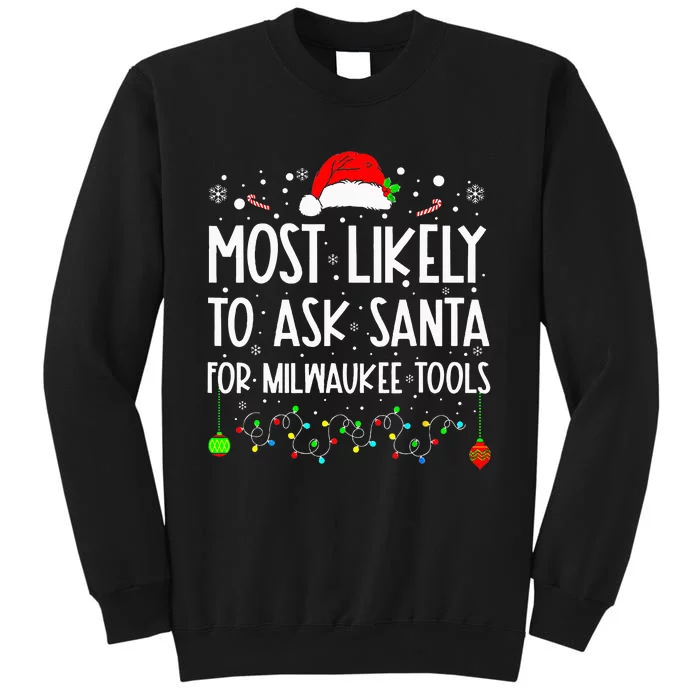 Most Likely To Ask Santa For Milwaukee Tools Christmas Xmas Tall Sweatshirt