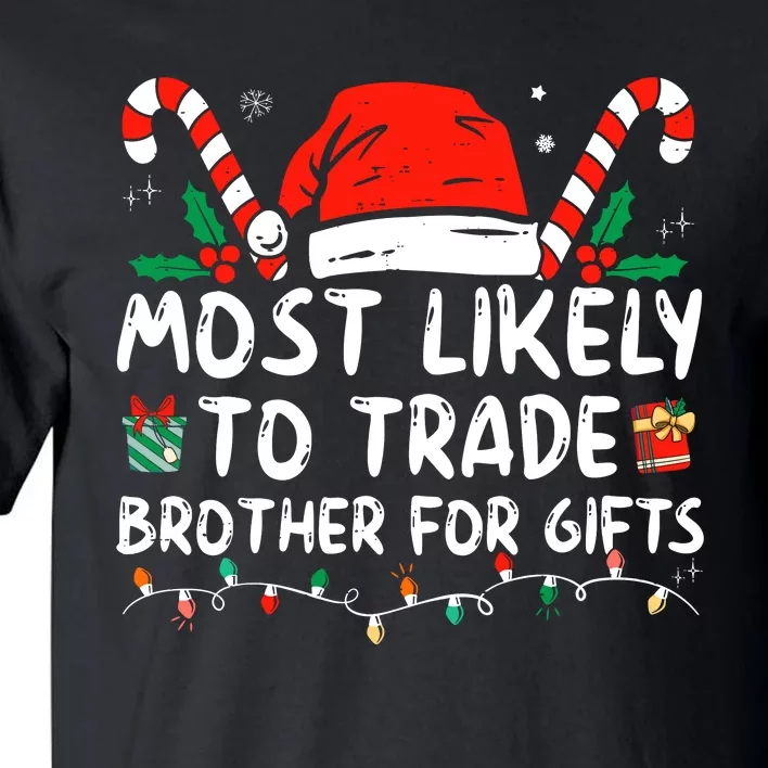 Most Likely To Trade Brother For Gifts Family Christmas Tall T-Shirt