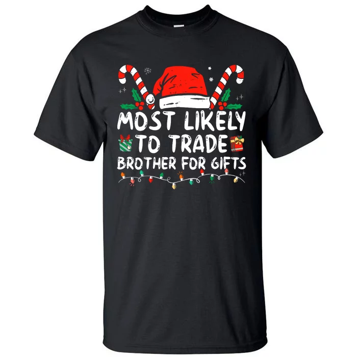 Most Likely To Trade Brother For Gifts Family Christmas Tall T-Shirt