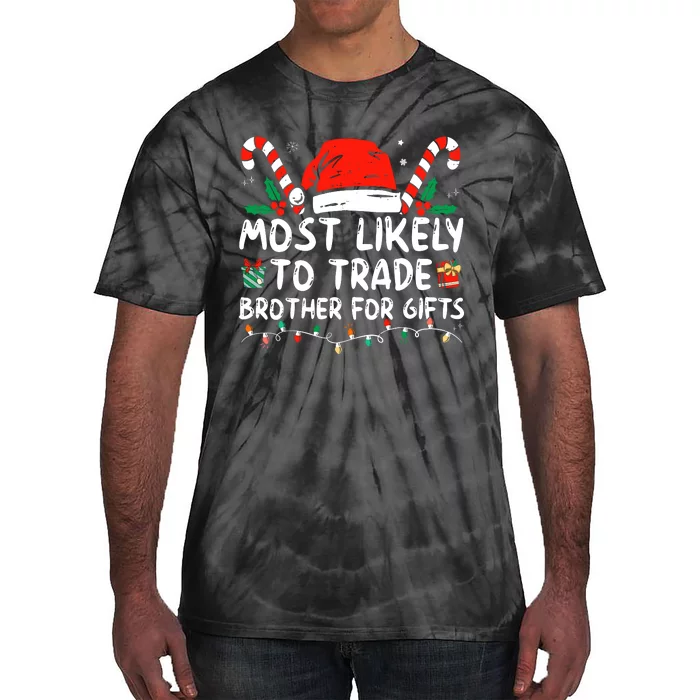 Most Likely To Trade Brother For Gifts Family Christmas Tie-Dye T-Shirt