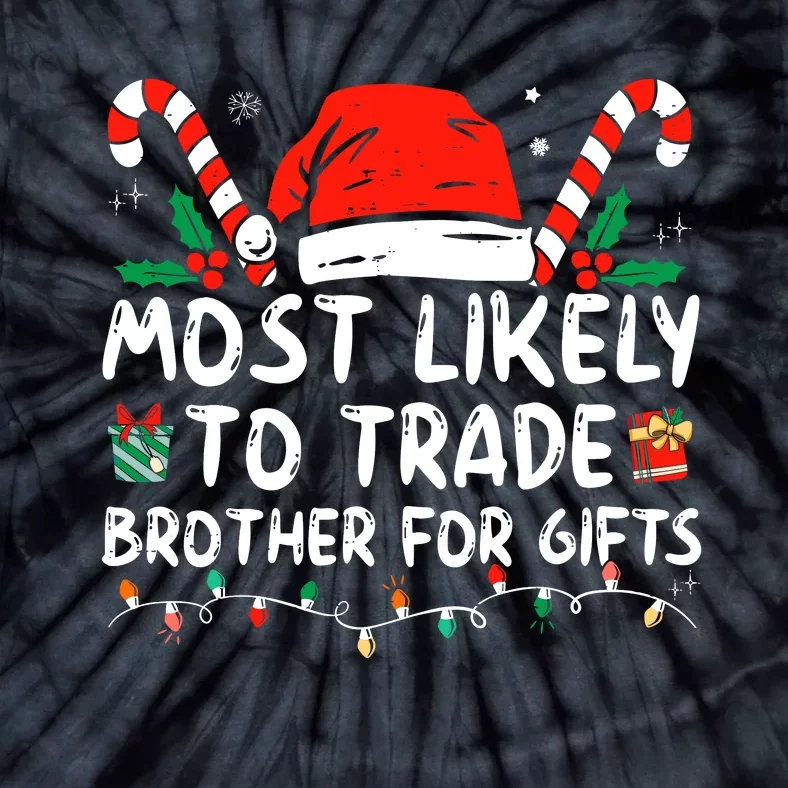 Most Likely To Trade Brother For Gifts Family Christmas Tie-Dye T-Shirt