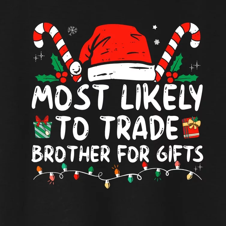 Most Likely To Trade Brother For Gifts Family Christmas Women's Crop Top Tee