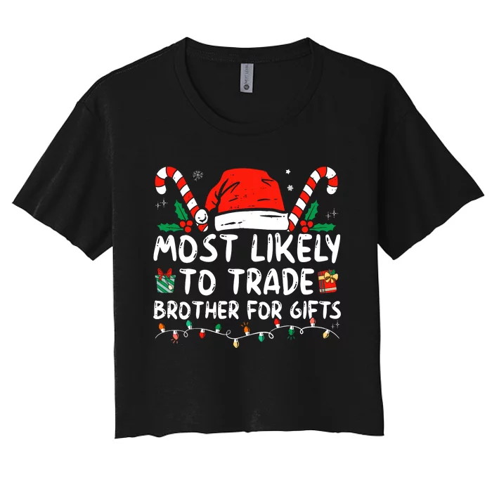 Most Likely To Trade Brother For Gifts Family Christmas Women's Crop Top Tee