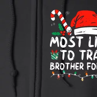 Most Likely To Trade Brother For Gifts Family Christmas Full Zip Hoodie