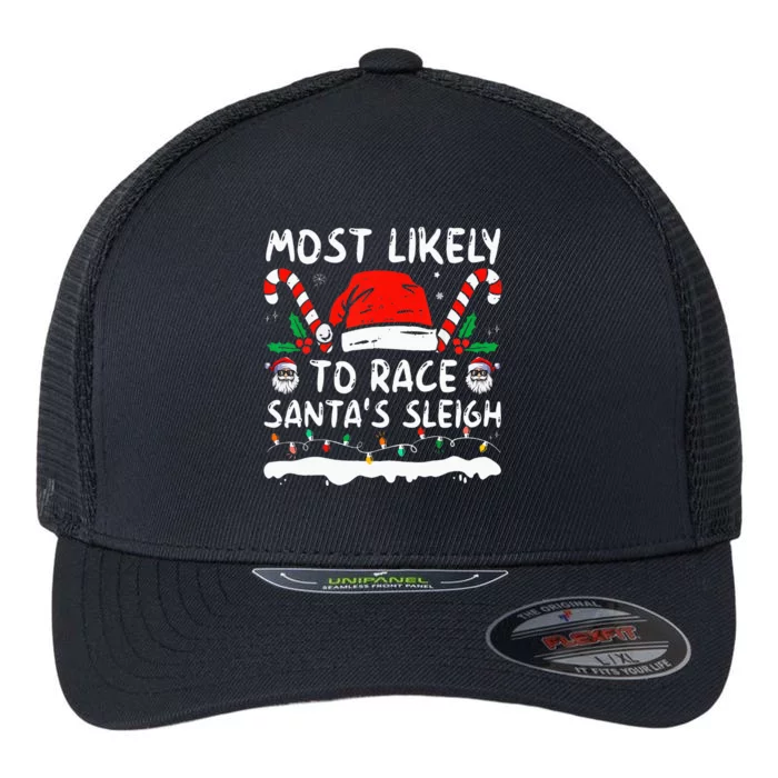 Most Likely To Race SantaS Sleigh Christmas Family Matching Flexfit Unipanel Trucker Cap