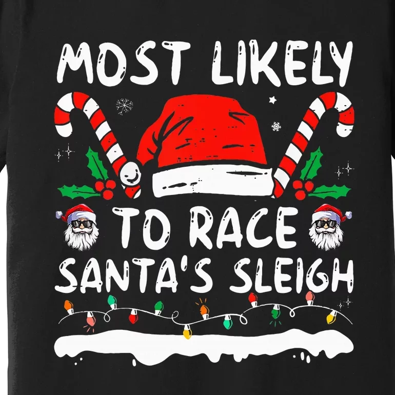 Most Likely To Race SantaS Sleigh Christmas Family Matching Premium T-Shirt