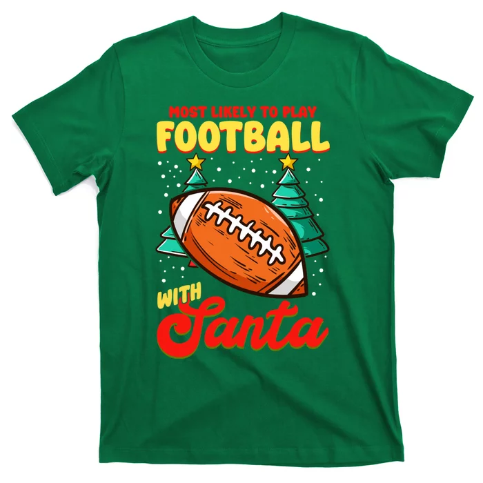 Most Likely To Play Football With Santa | Football Christmas T-Shirt