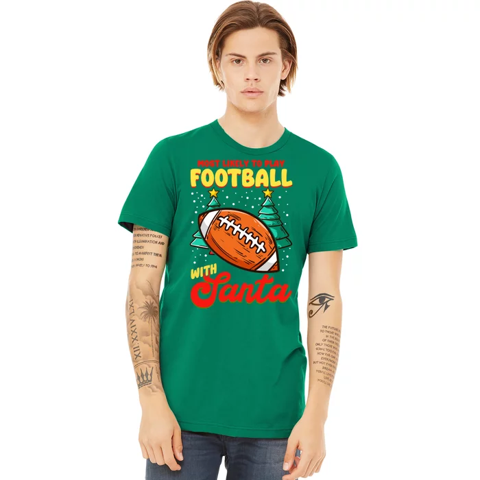 Most Likely To Play Football With Santa | Football Christmas Premium T-Shirt