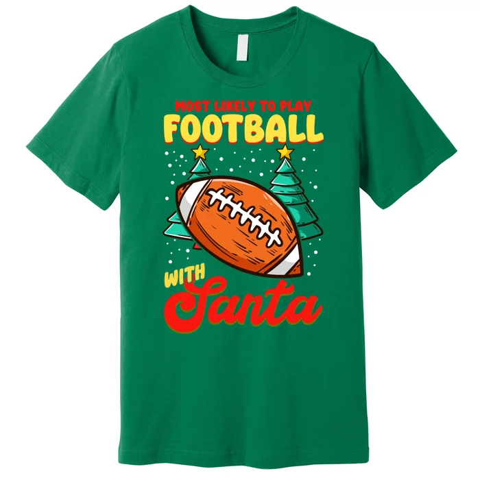 Most Likely To Play Football With Santa | Football Christmas Premium T-Shirt