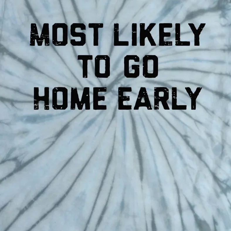 Most Likely To Go Home Early Matching Vacation Trip Tie-Dye T-Shirt