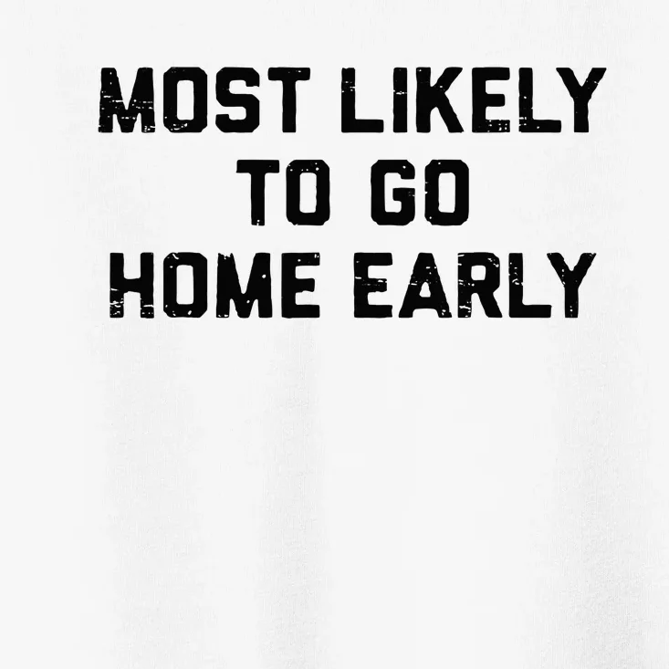 Most Likely To Go Home Early Matching Vacation Trip Toddler T-Shirt