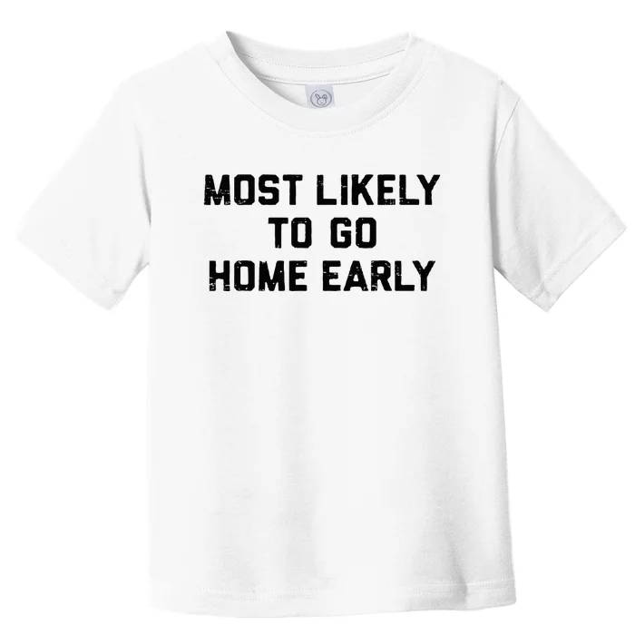 Most Likely To Go Home Early Matching Vacation Trip Toddler T-Shirt