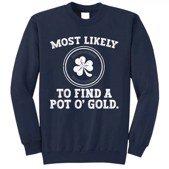 Most Likely To Find A Pot O' Gold Funny St Patricks Day Tall Sweatshirt