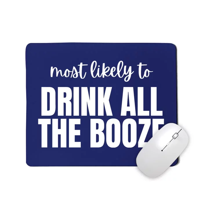 Most Likely To Drink All The Booze Mousepad