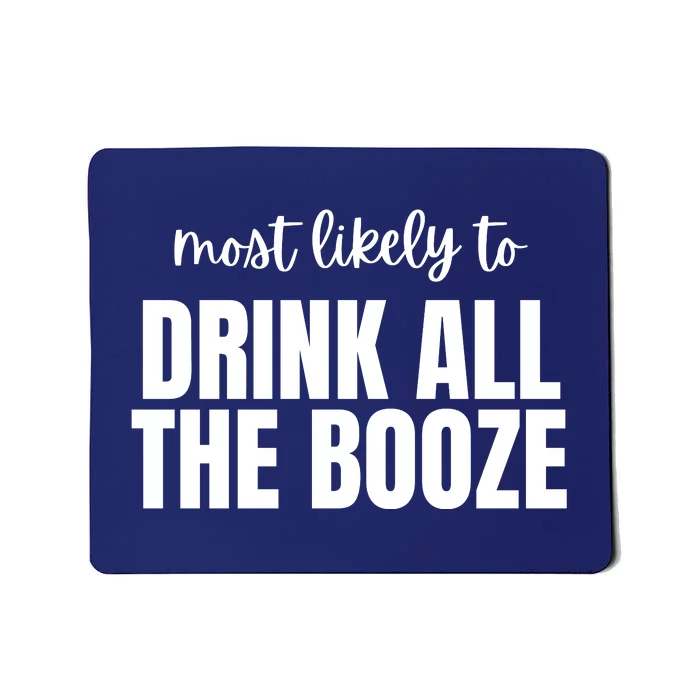 Most Likely To Drink All The Booze Mousepad