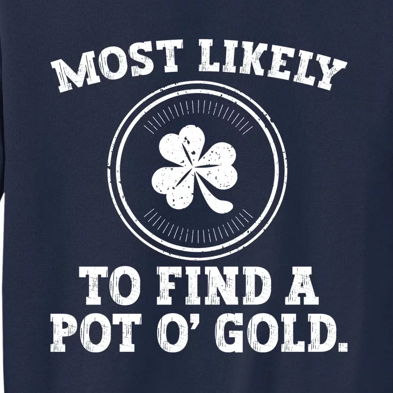 Most Likely To Find A Pot O' Gold Funny St Patricks Day Tall Sweatshirt