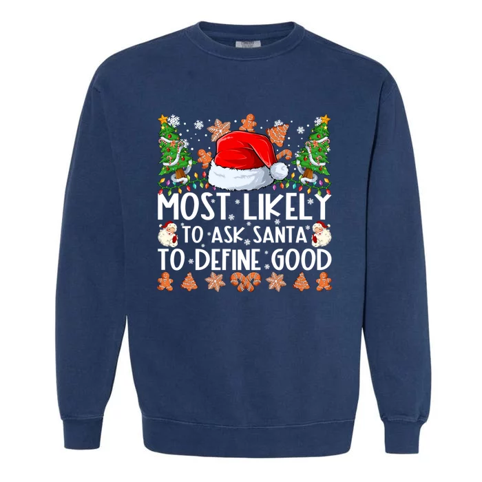 Most Likely To Ask Santa To Define Good Family Christmas Garment-Dyed Sweatshirt