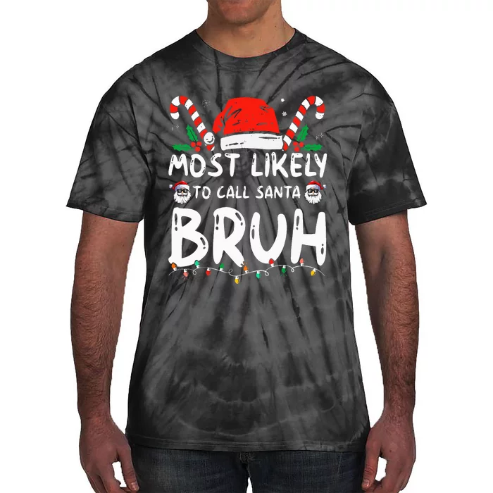 Most Likely To Call Santa Bruh Christmas Matching Family Tie-Dye T-Shirt