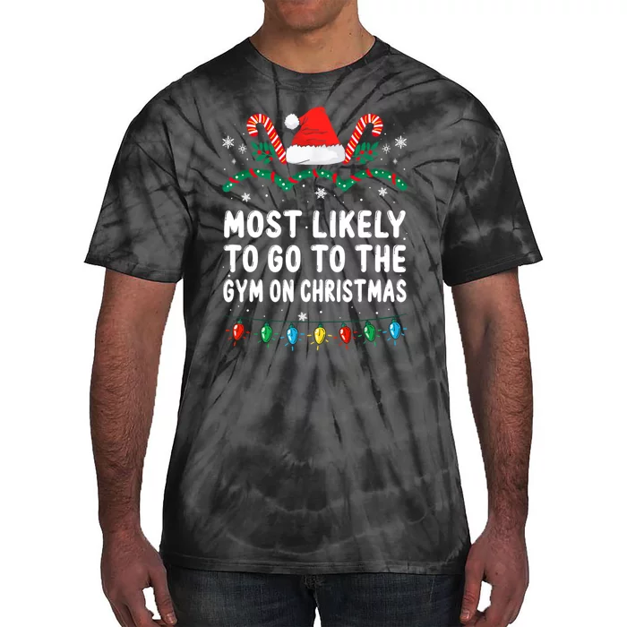 Most Likely To Go To The Gym On Christmas Family Pajamas Tie-Dye T-Shirt