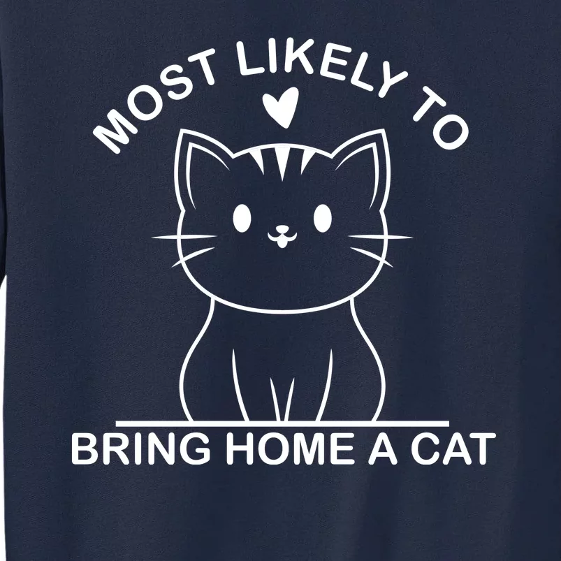 Most Likely To Bring Home A Cat Funny Tall Sweatshirt