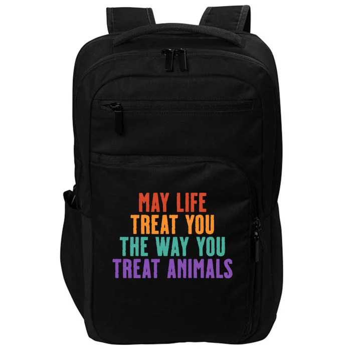 May Life Treat You The Way You Treat Animals Impact Tech Backpack