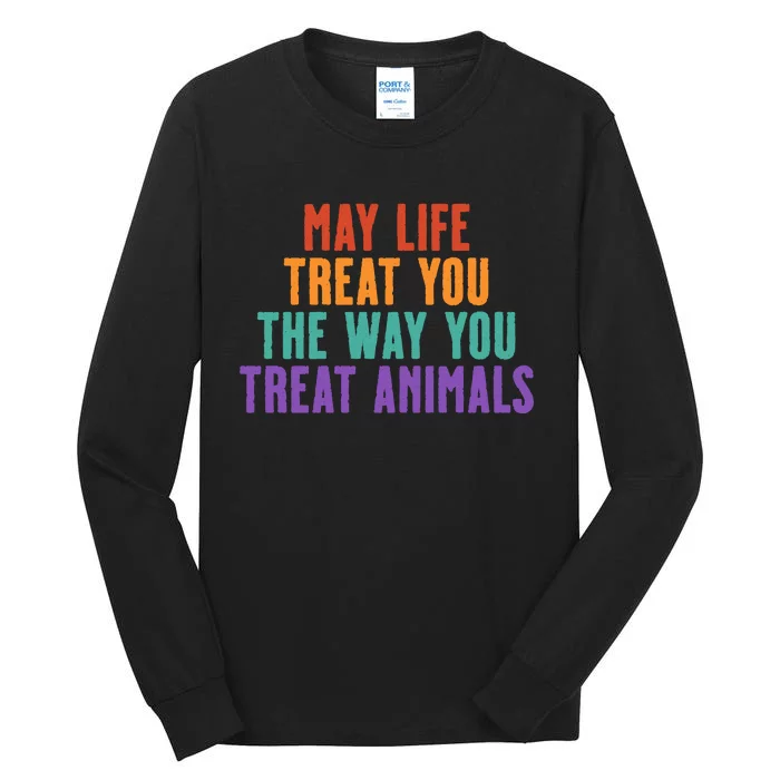 May Life Treat You The Way You Treat Animals Tall Long Sleeve T-Shirt