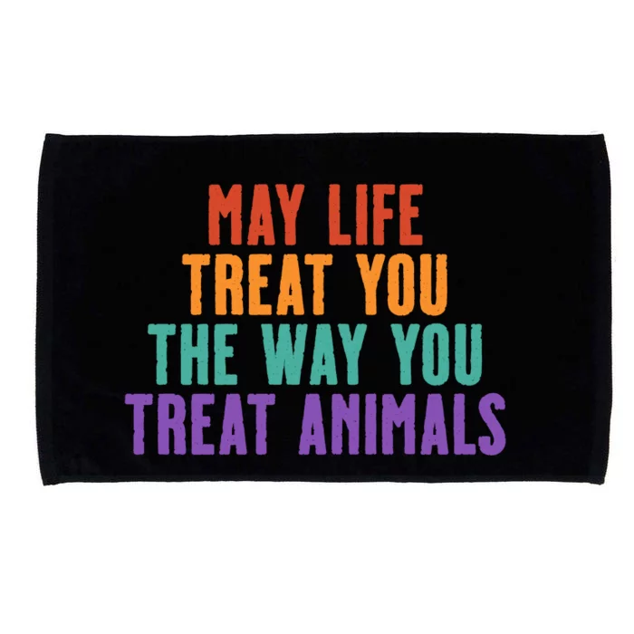 May Life Treat You The Way You Treat Animals Microfiber Hand Towel