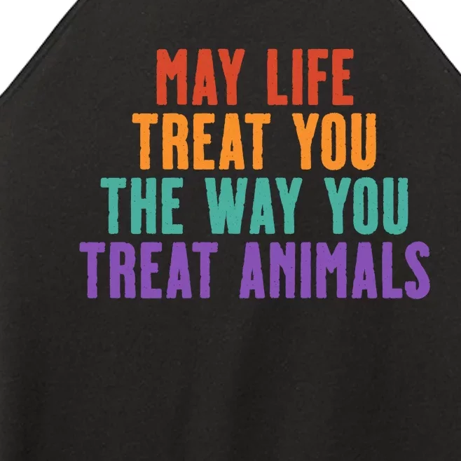 May Life Treat You The Way You Treat Animals Women’s Perfect Tri Rocker Tank