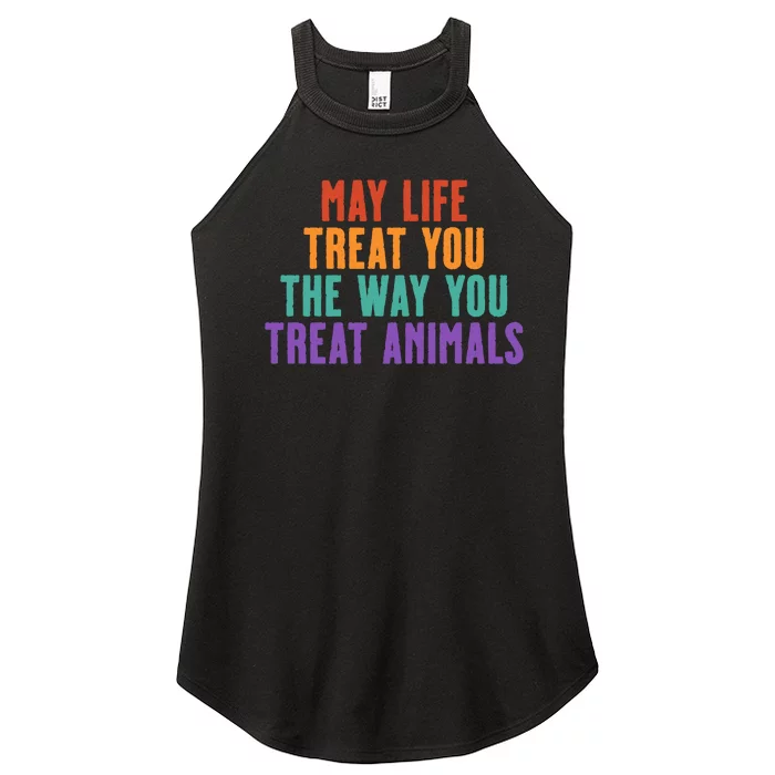 May Life Treat You The Way You Treat Animals Women’s Perfect Tri Rocker Tank