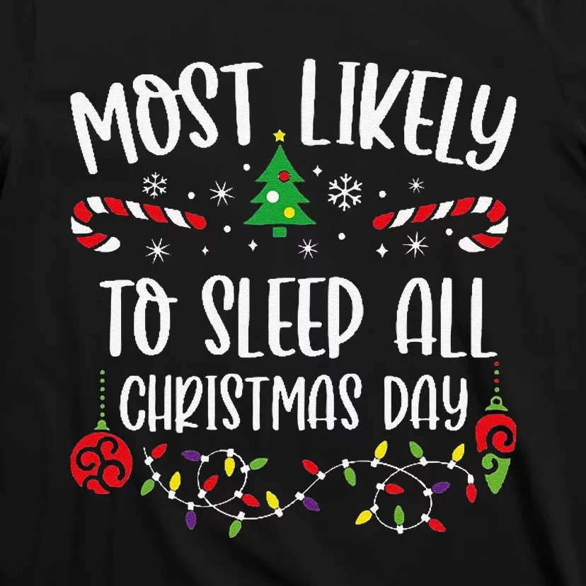 Most Likely To Sleep All Christmas Day Funny Christmas Family Matching Cute Ch T-Shirt