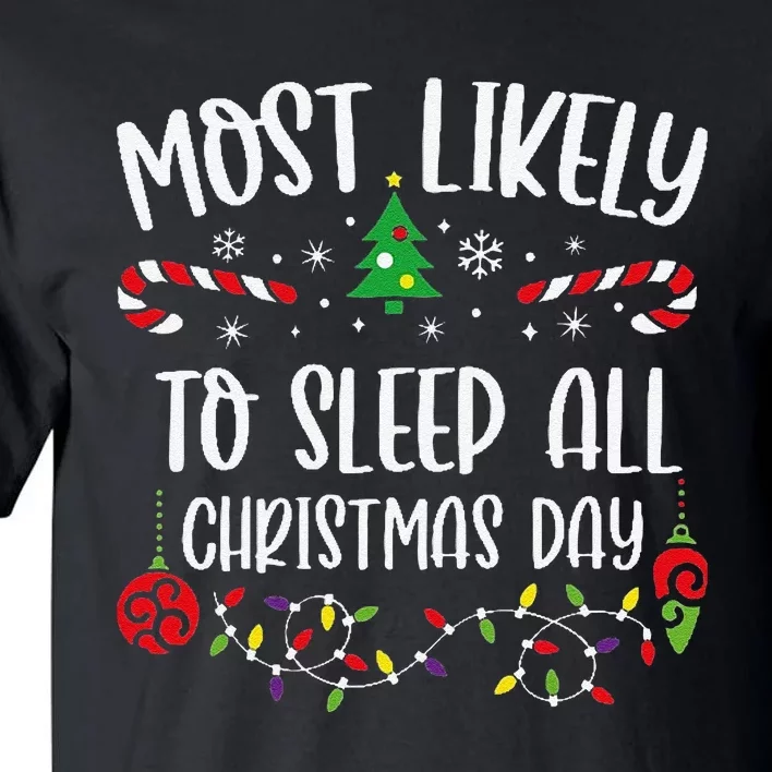 Most Likely To Sleep All Christmas Day Funny Christmas Family Matching Cute Ch Tall T-Shirt