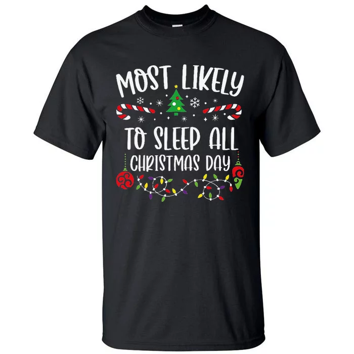 Most Likely To Sleep All Christmas Day Funny Christmas Family Matching Cute Ch Tall T-Shirt