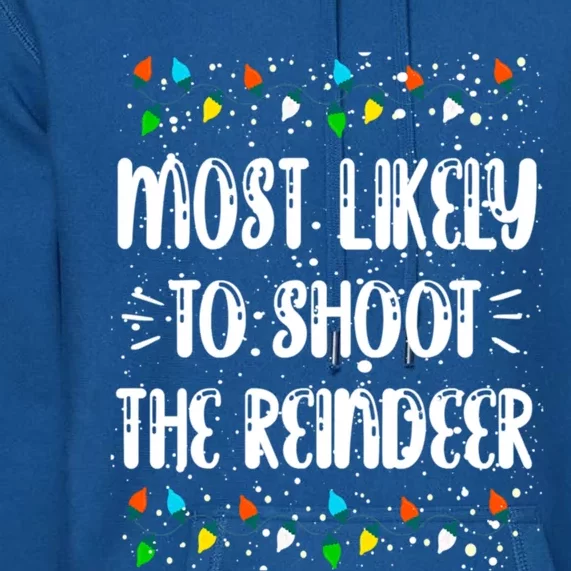 Most Likely To Shoot The Reindeer Family Matching Christmas Gift Premium Hoodie